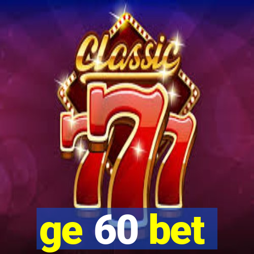 ge 60 bet